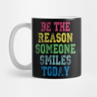 Be The Reason Someone Smiles Today Mug